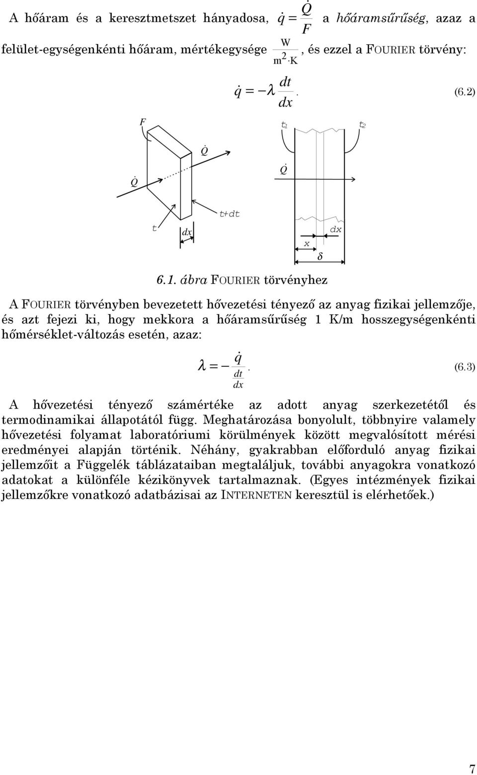 . ábra FOURIER törvényhez A FOURIER törvényben bevezetett hővezetési tényező az anyag fizikai jellemzője, és azt fejezi ki, hogy mekkora a hőáramsűrűség K/m hosszegységenkénti hőmérséklet-változás