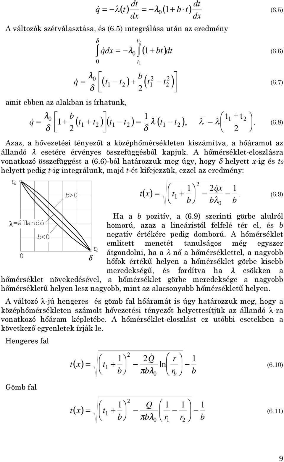 6) (6.7). (6.8) Azaz, a hővezetési tényezőt a középhőmérsékleten kiszámítva, a hőáramot az állandó λ esetére érvényes összefüggésből kapjuk. A hőmérséklet-eloszlásra vonatkozó összefüggést a (6.