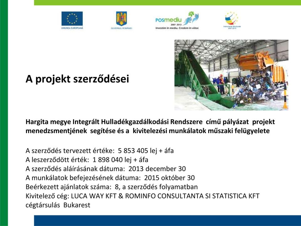 áfa A szerződés aláírásának dátuma: 2013 december 30 A munkálatok befejezésének dátuma: 2015 október 30 Beérkezett