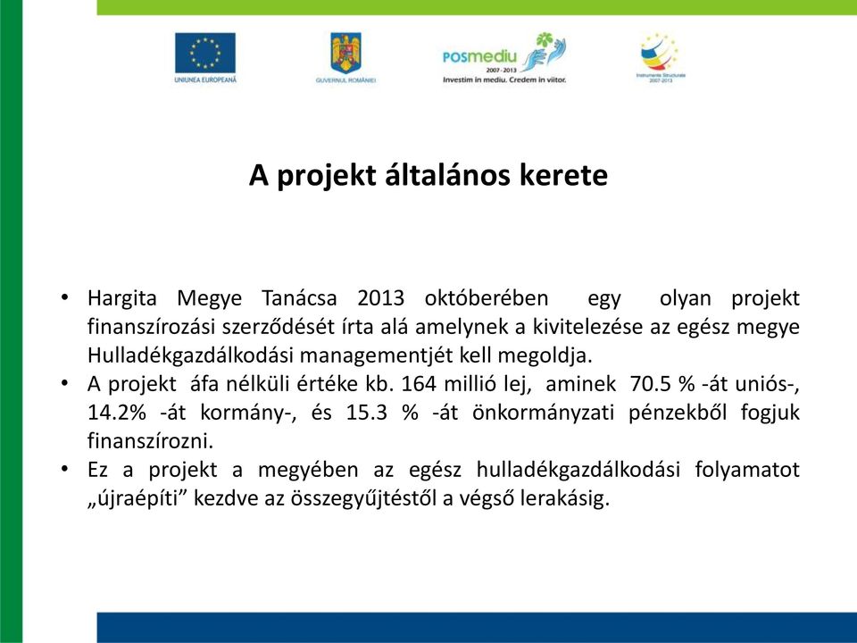 164 millió lej, aminek 70.5 % -át uniós-, 14.2% -át kormány-, és 15.3 % -át önkormányzati pénzekből fogjuk finanszírozni.