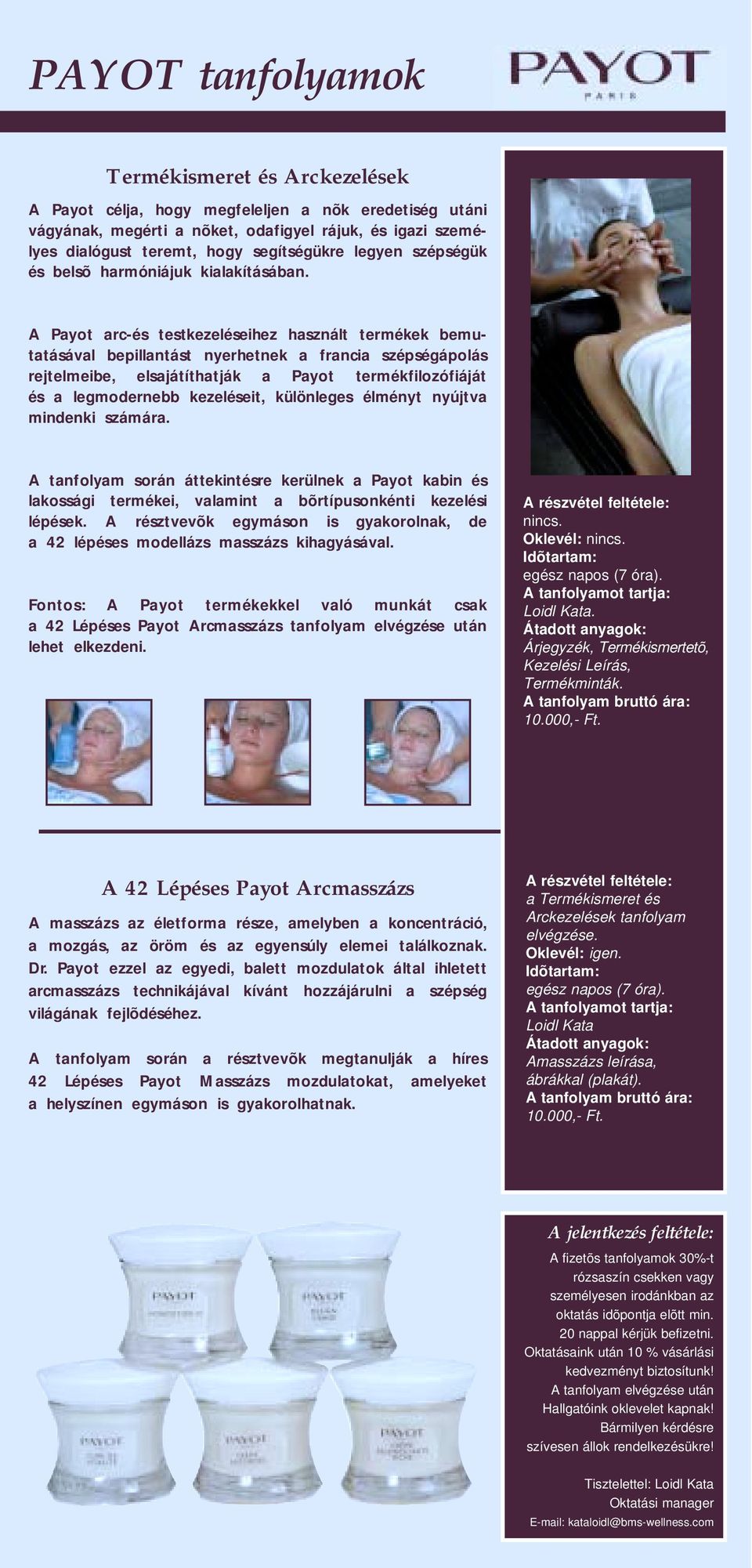 A Payot arc-és testkezeléseihez használt termékek bemutatásával bepillantást nyerhetnek a francia szépségápolás rejtelmeibe, elsajátíthatják a Payot termékfilozófiáját és a legmodernebb kezeléseit,