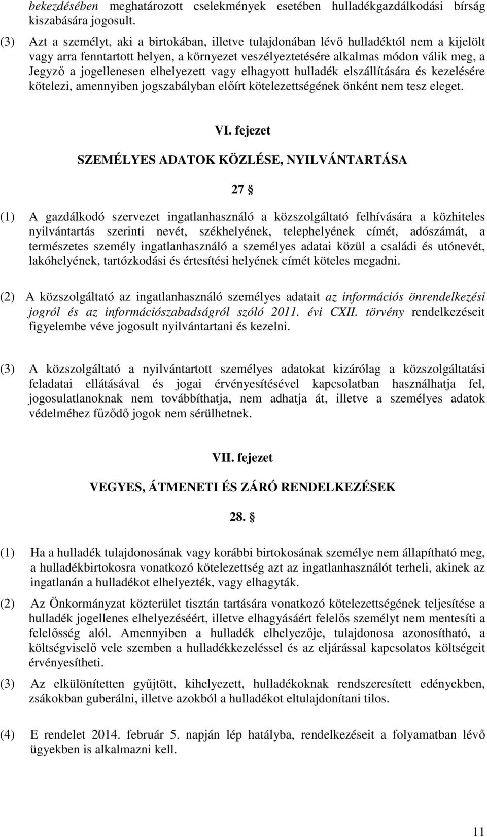 jogellenesen elhelyezett vagy elhagyott hulladék elszállítására és kezelésére kötelezi, amennyiben jogszabályban előírt kötelezettségének önként nem tesz eleget. VI.