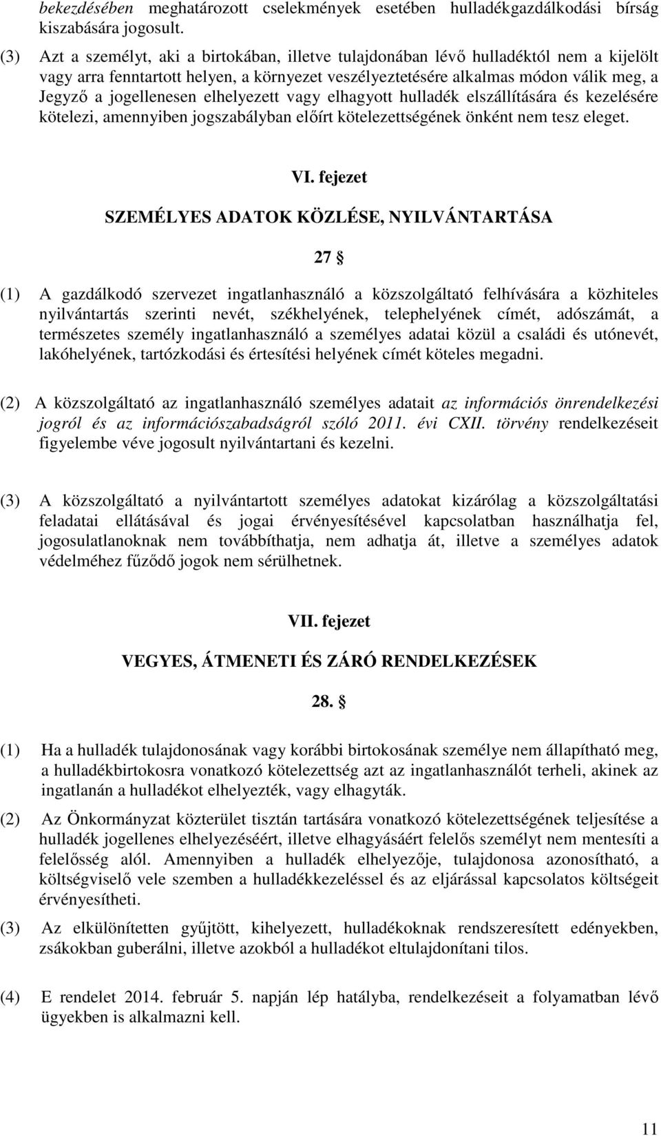 jogellenesen elhelyezett vagy elhagyott hulladék elszállítására és kezelésére kötelezi, amennyiben jogszabályban előírt kötelezettségének önként nem tesz eleget. VI.