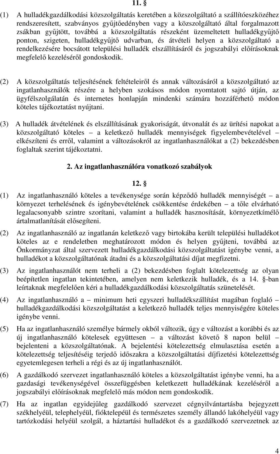 elszállításáról és jogszabályi előírásoknak megfelelő kezeléséről gondoskodik.
