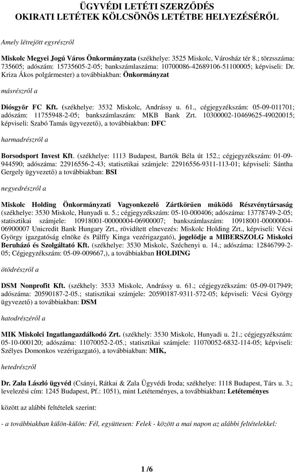 (székhelye: 3532 Miskolc, Andrássy u. 61., cégjegyzékszám: 05-09-011701; adószám: 11755948-2-05; bankszámlaszám: MKB Bank Zrt.