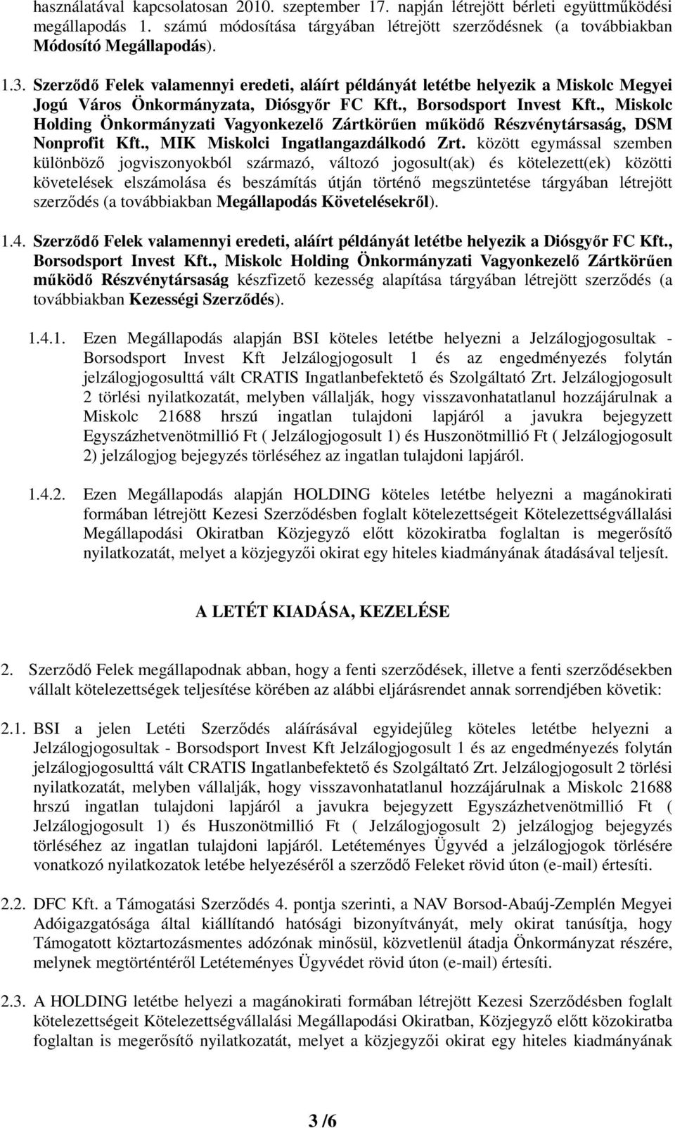 , Miskolc Holding Önkormányzati Vagyonkezelő Zártkörűen működő Részvénytársaság, DSM Nonprofit Kft., MIK Miskolci Ingatlangazdálkodó Zrt.