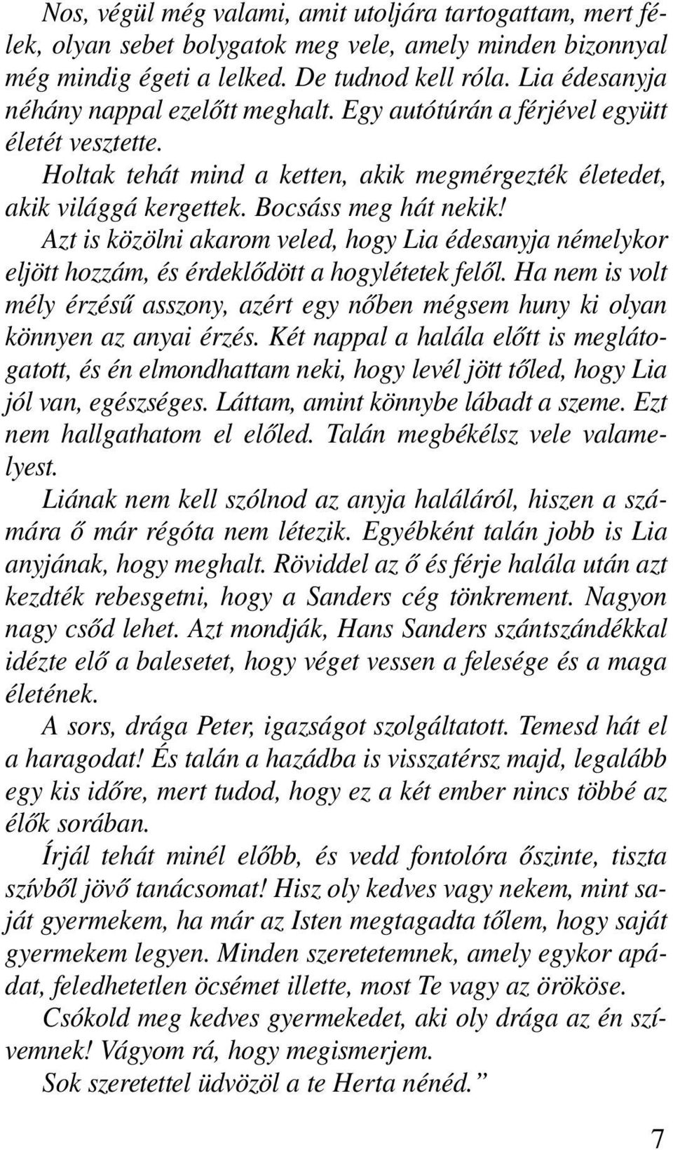 Azt is közölni akarom veled, hogy Lia édesanyja némelykor eljött hozzám, és érdeklõdött a hogylétetek felõl.