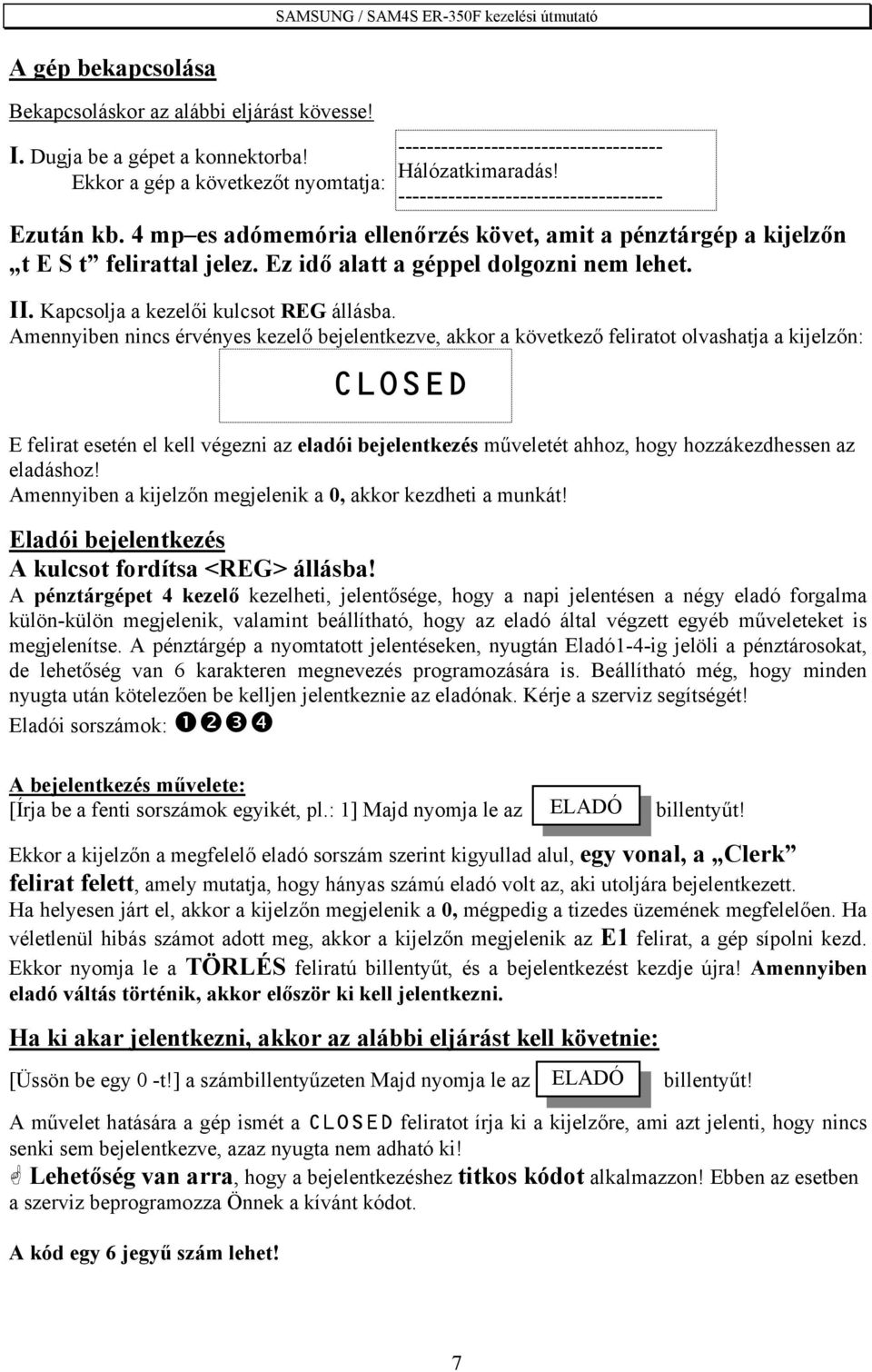Kapcsolja a kezelői kulcsot REG állásba.