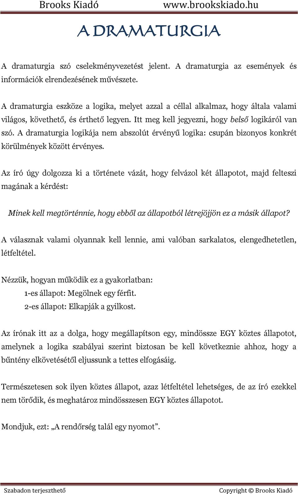 A dramaturgia logikája nem abszolút érvényű logika: csupán bizonyos konkrét körülmények között érvényes.