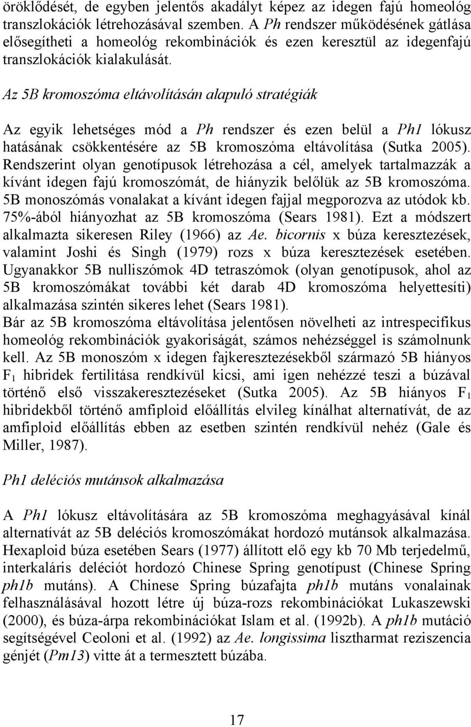 Az 5B kromoszóma eltávolításán alapuló stratégiák Az egyik lehetséges mód a Ph rendszer és ezen belül a Ph1 lókusz hatásának csökkentésére az 5B kromoszóma eltávolítása (Sutka 2005).