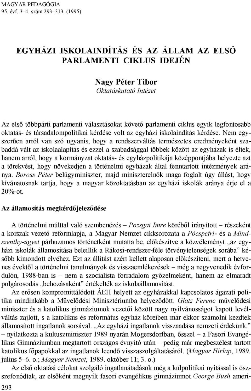 oktatás- és társadalompolitikai kérdése volt az egyházi iskolaindítás kérdése.