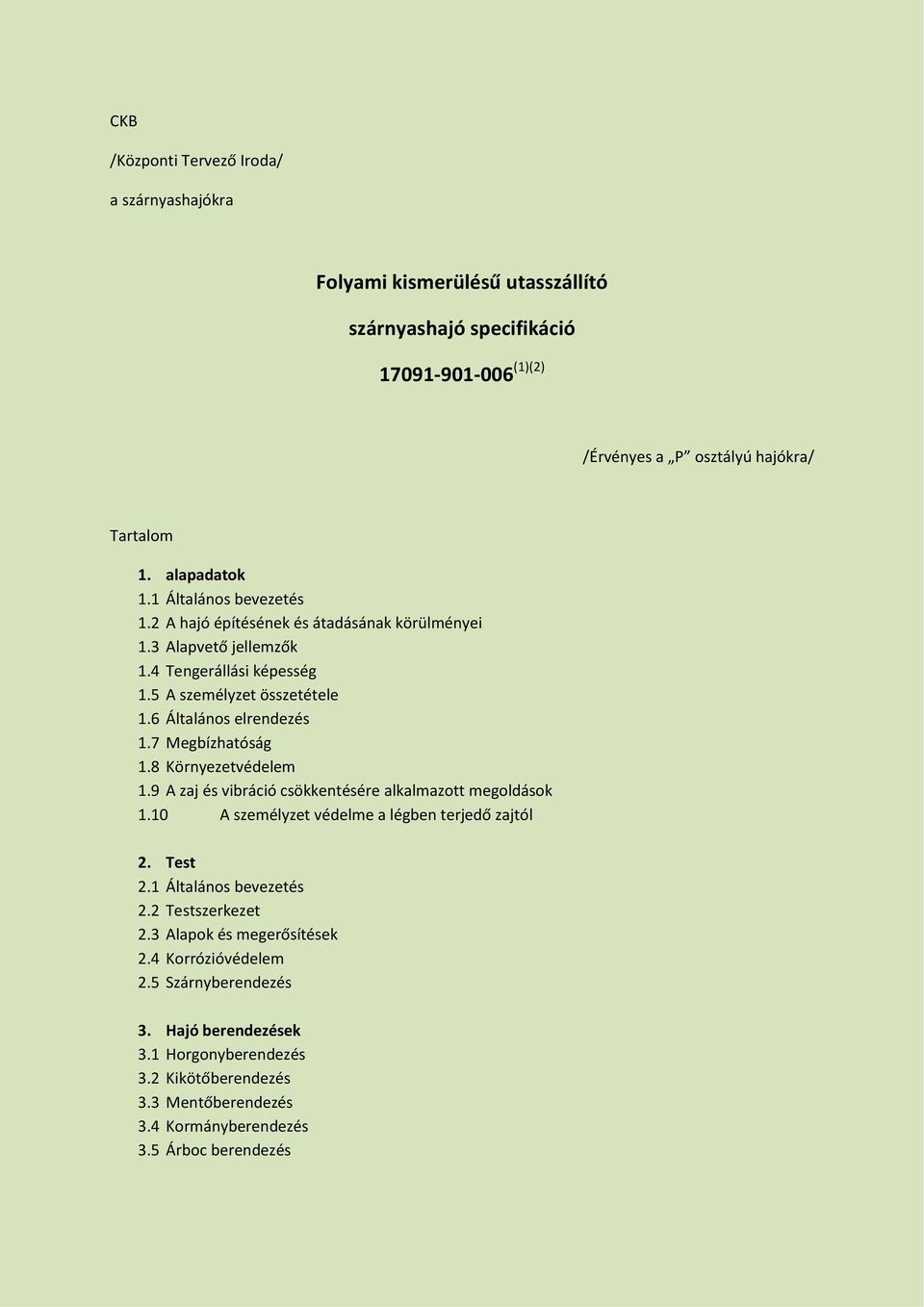 7 Megbízhatóság 1.8 Környezetvédelem 1.9 A zaj és vibráció csökkentésére alkalmazott megoldások 1.10 A személyzet védelme a légben terjedő zajtól 2. Test 2.1 Általános bevezetés 2.