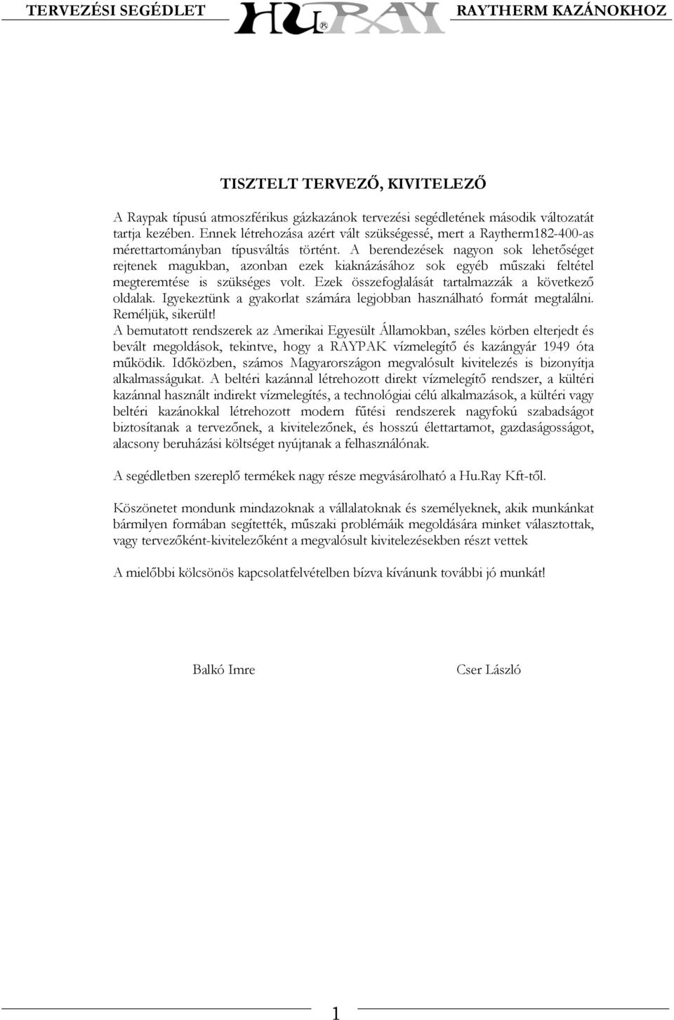 A berendezések nagyon sok lehetőséget rejtenek magukban, azonban ezek kiaknázásához sok egyéb műszaki feltétel megteremtése is szükséges volt. Ezek összefoglalását tartalmazzák a következő oldalak.