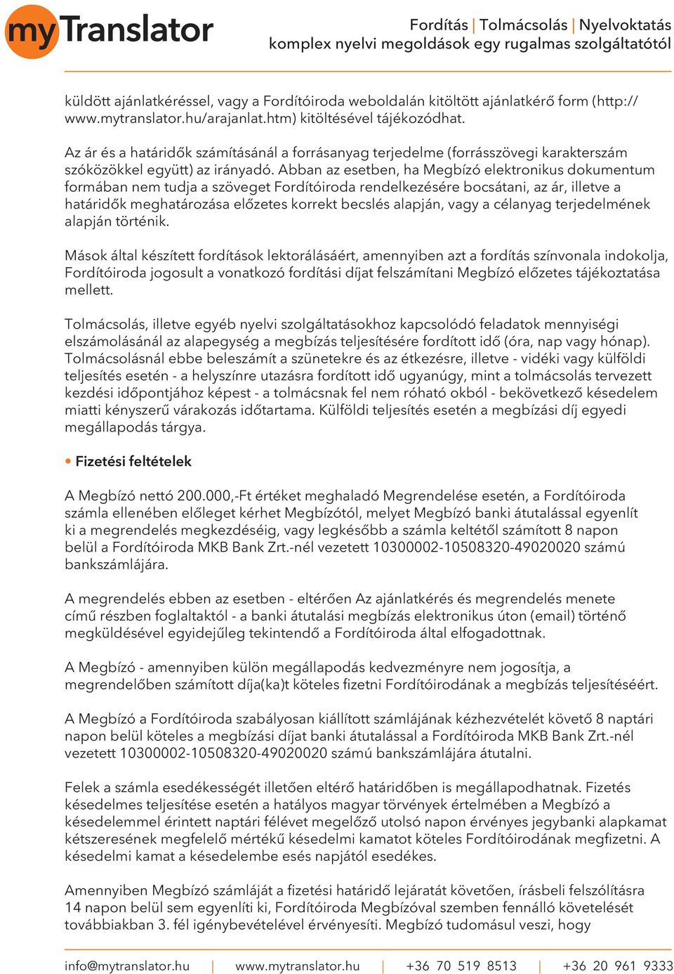 Abban az esetben, ha Megbízó elektronikus dokumentum formában nem tudja a szöveget Fordítóiroda rendelkezésére bocsátani, az ár, illetve a határidôk meghatározása elôzetes korrekt becslés alapján,