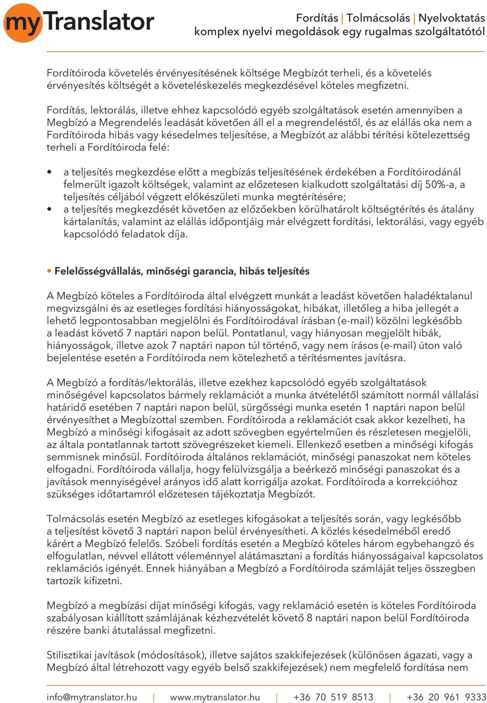vagy késedelmes teljesítése, a Megbízót az alábbi térítési kötelezettség terheli a Fordítóiroda felé: a teljesítés megkezdése elôtt a megbízás teljesítésének érdekében a Fordítóirodánál felmerült
