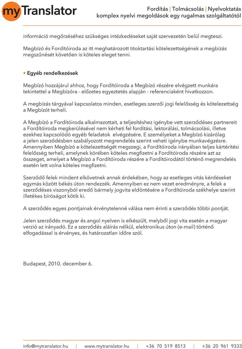 Egyéb rendelkezések Megbízó hozzájárul ahhoz, hogy Fordítóiroda a Megbízó részére elvégzett munkára tekintettel a Megbízóra - elôzetes egyeztetés alapján - referenciaként hivatkozzon.