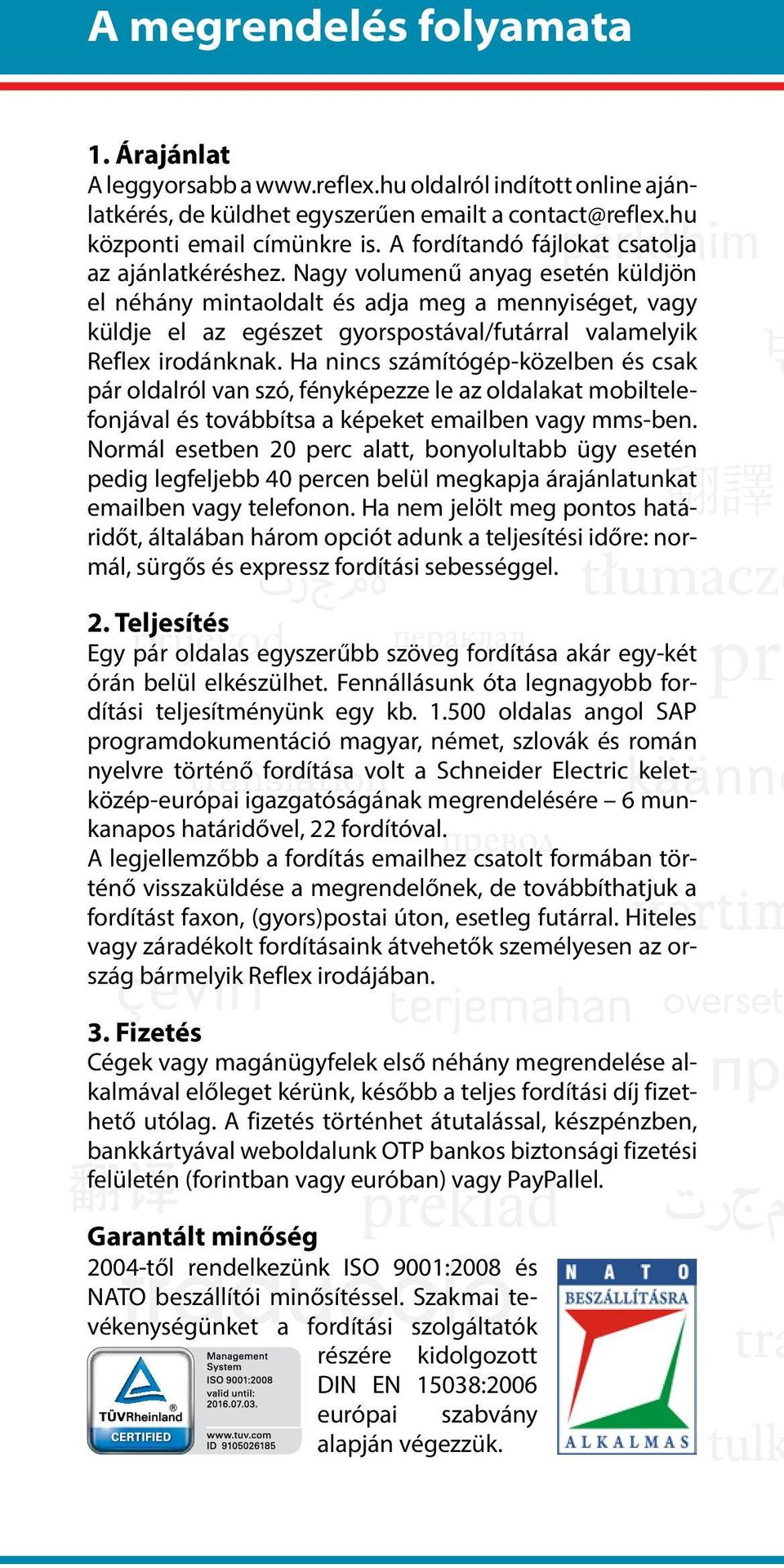 Nagy volumenű anyag esetén küldjön el néhány mintaoldalt és adja meg a mennyiséget, vagy küldje el az egészet gyorspostával/futárral valamelyik Reflex irodánknak.