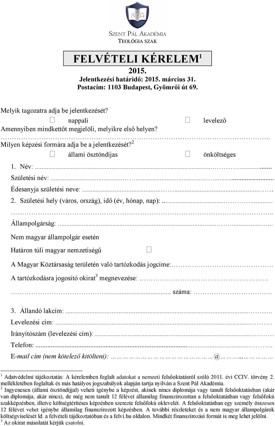 ........ Édesanyja születési neve:....... 2. Születési hely (város, ország), idő (év, hónap, nap):........ Állampolgárság:.