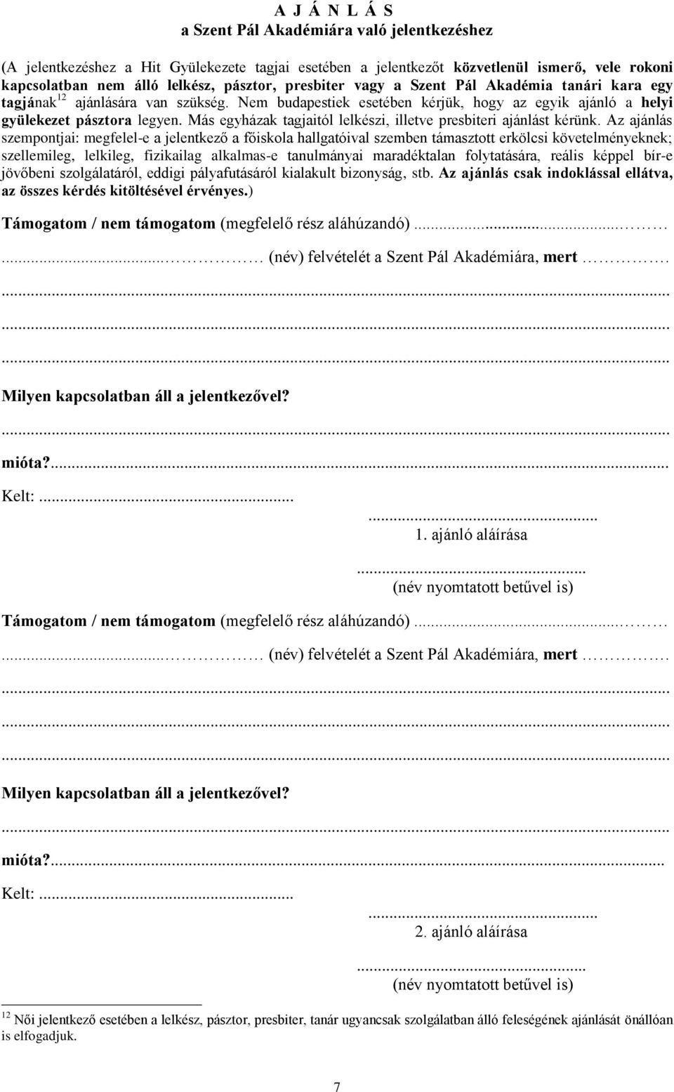 Más egyházak tagjaitól lelkészi, illetve presbiteri ajánlást kérünk.