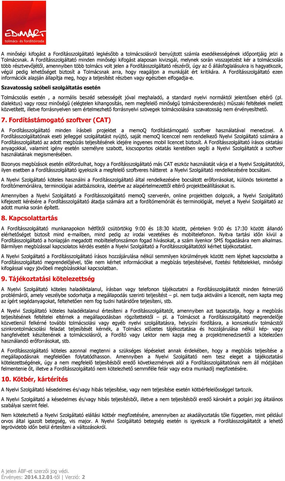 részéről, úgy az ő állásfoglalásukra is hagyatkozik, végül pedig lehetőséget biztosít a Tolmácsnak arra, hogy reagáljon a munkáját ért kritikára.