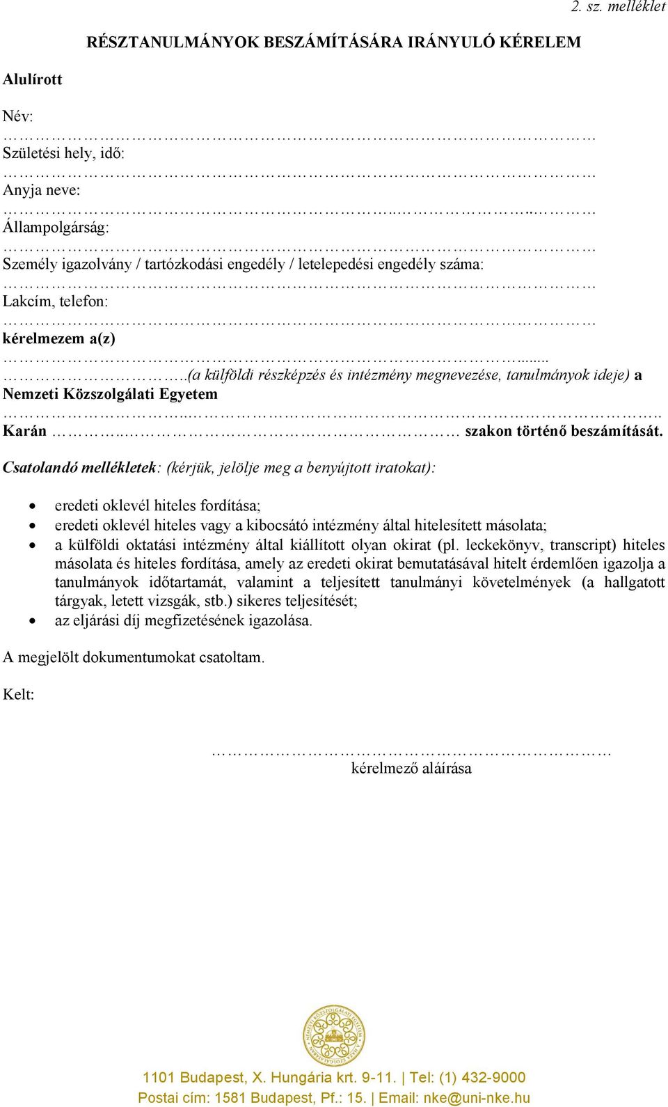 ....(a külföldi részképzés és intézmény megnevezése, tanulmányok ideje) a Nemzeti Közszolgálati Egyetem.... Karán.. szakon történő beszámítását.