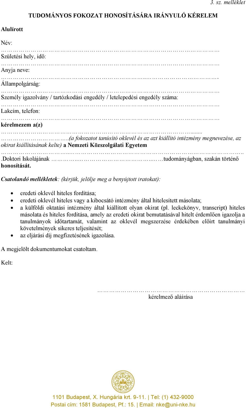 ....(a fokozatot tanúsító oklevél és az azt kiállító intézmény megnevezése, az okirat kiállításának kelte) a Nemzeti Közszolgálati Egyetem.....Doktori Iskolájának.