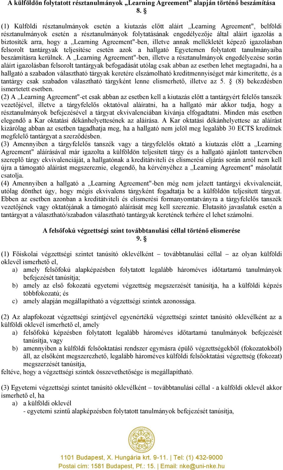 hogy a Learning Agreement"-ben, illetve annak mellékletét képező igazolásban felsorolt tantárgyak teljesítése esetén azok a hallgató Egyetemen folytatott tanulmányaiba beszámításra kerülnek.