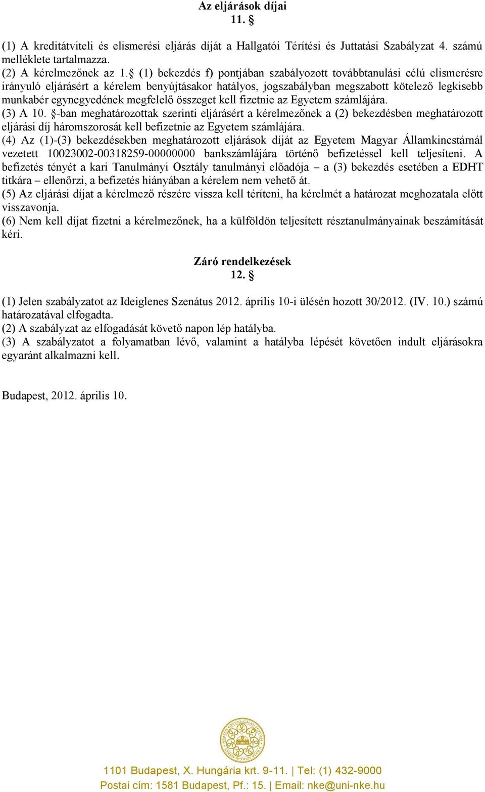 megfelelő összeget kell fizetnie az Egyetem számlájára. (3) A 10.