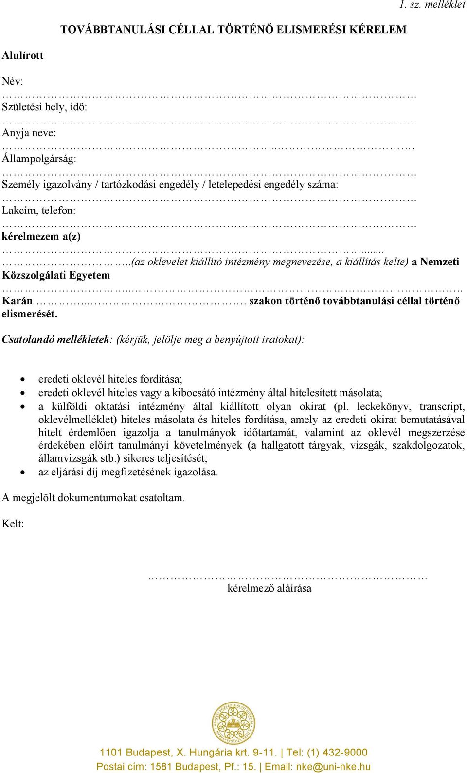 ....(az oklevelet kiállító intézmény megnevezése, a kiállítás kelte) a Nemzeti Közszolgálati Egyetem.... Karán... szakon történő továbbtanulási céllal történő elismerését.