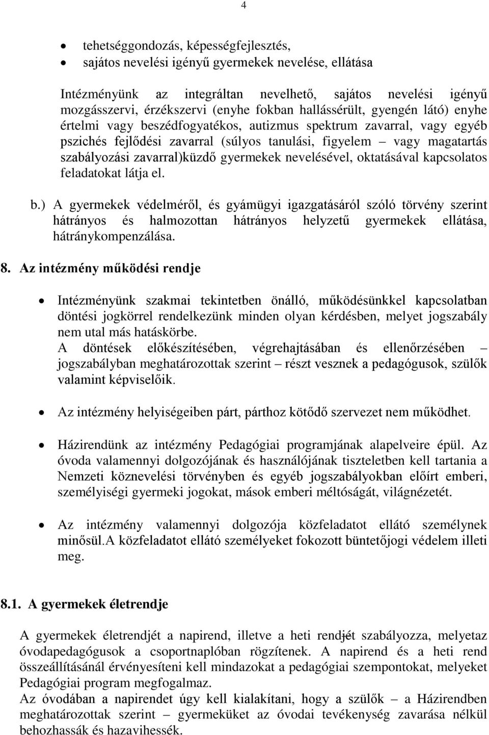 zavarral)küzdő gyermekek nevelésével, oktatásával kapcsolatos feladatokat látja el. b.