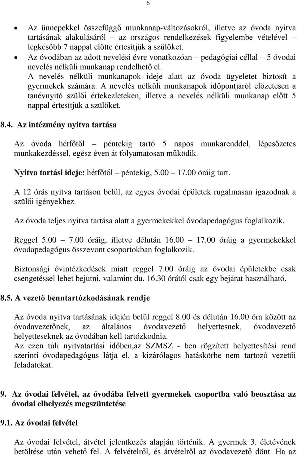 A nevelés nélküli munkanapok ideje alatt az óvoda ügyeletet biztosít a gyermekek számára.