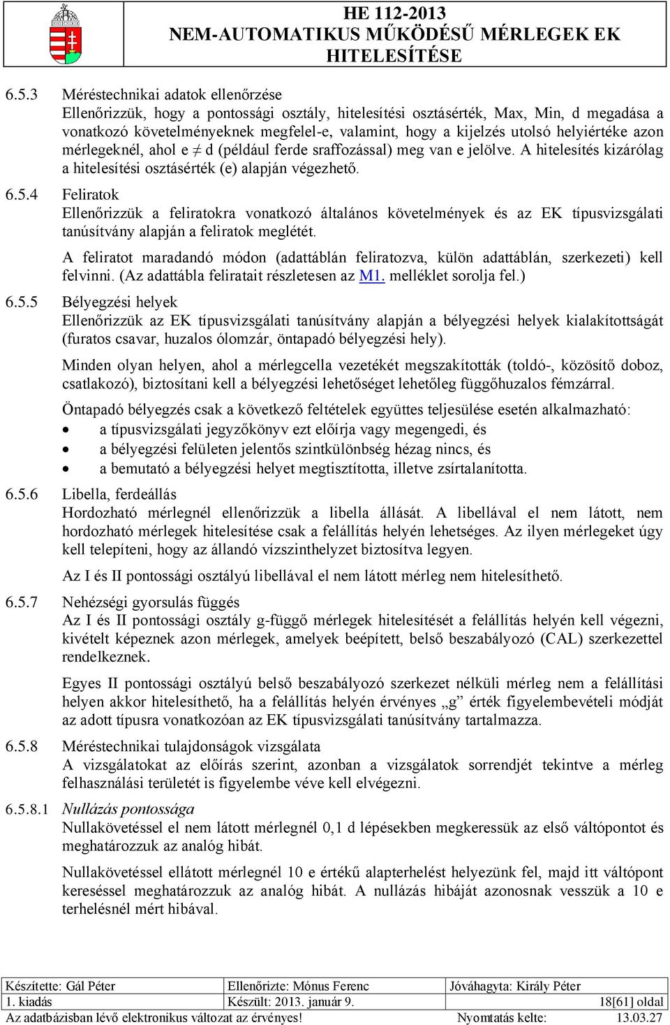 4 Feliratok Ellenőrizzük a feliratokra vonatkozó általános követelmények és az EK típusvizsgálati tanúsítvány alapján a feliratok meglétét.