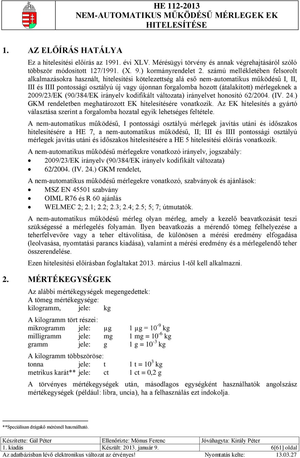 (átalakított) mérlegeknek a 2009/23/EK (90/384/EK irányelv kodifikált változata) irányelvet honosító 62/2004. (IV. 24.) GKM rendeletben meghatározott EK hitelesítésére vonatkozik.