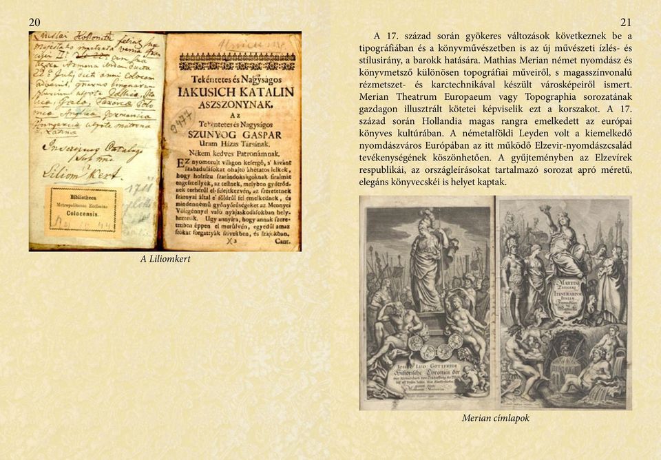 Merian Theatrum Europaeum vagy Topographia sorozatának gazdagon illusztrált kötetei képviselik ezt a korszakot. A 17. század során Hollandia magas rangra emelkedett az európai könyves kultúrában.