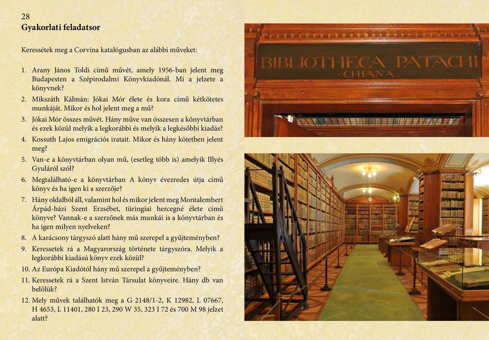 Hány műve van összesen a könyvtárban és ezek közül melyik a legkorábbi és melyik a legkésőbbi kiadás? 4. Kossuth Lajos emigrációs iratait. Mikor és hány kötetben jelent meg? 5.