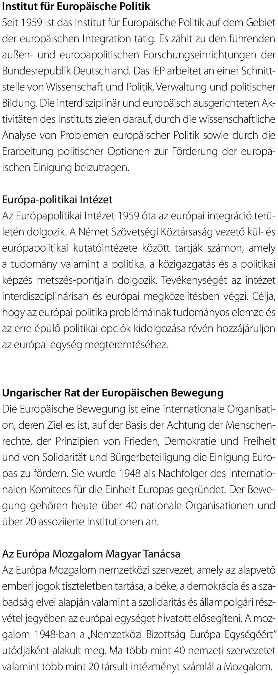 Das IEP arbeitet an einer Schnittstelle von Wissenschaft und Politik, Verwaltung und politischer Bildung.