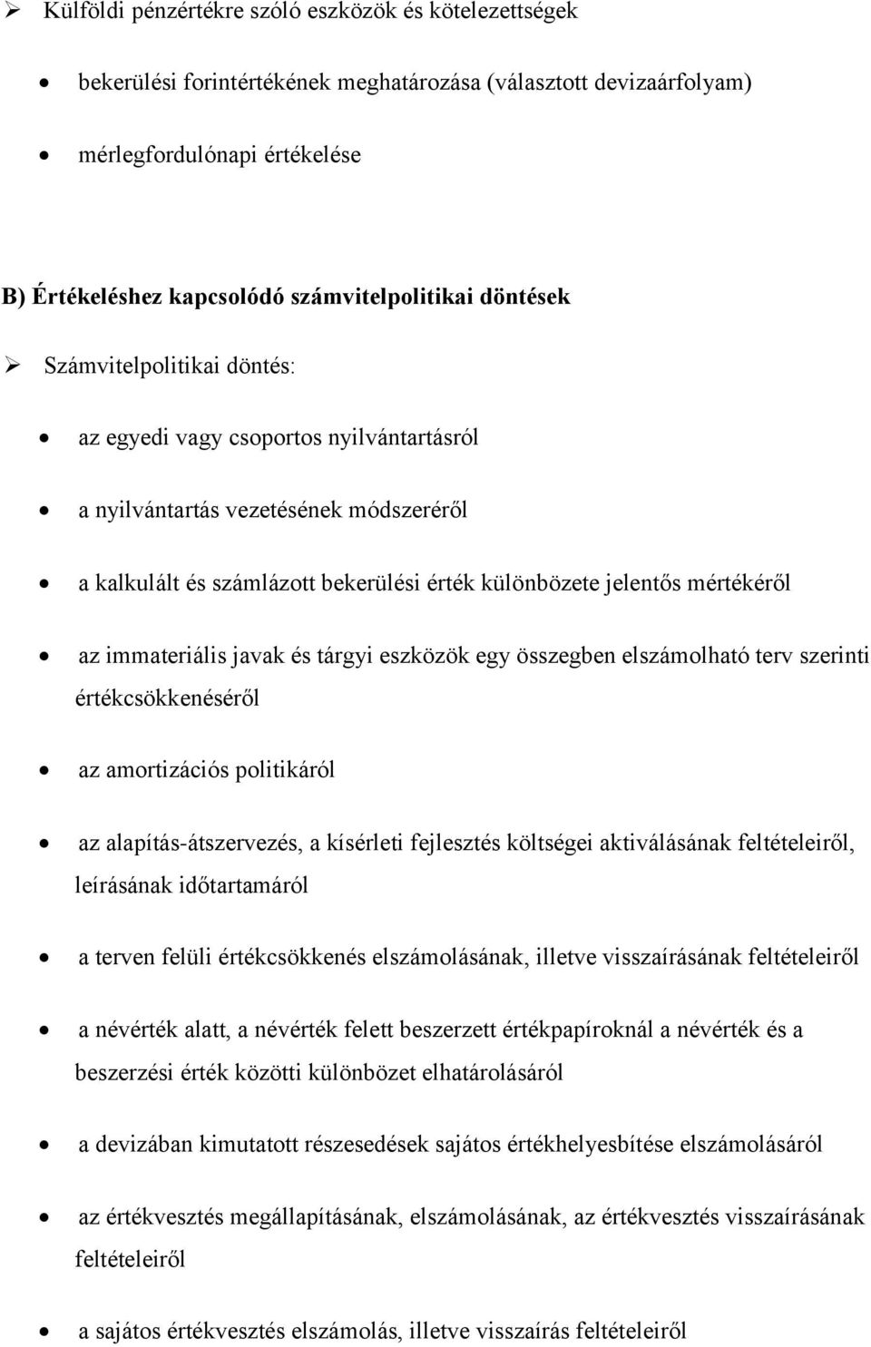 immateriális javak és tárgyi eszközök egy összegben elszámolható terv szerinti értékcsökkenéséről az amortizációs politikáról az alapítás-átszervezés, a kísérleti fejlesztés költségei aktiválásának