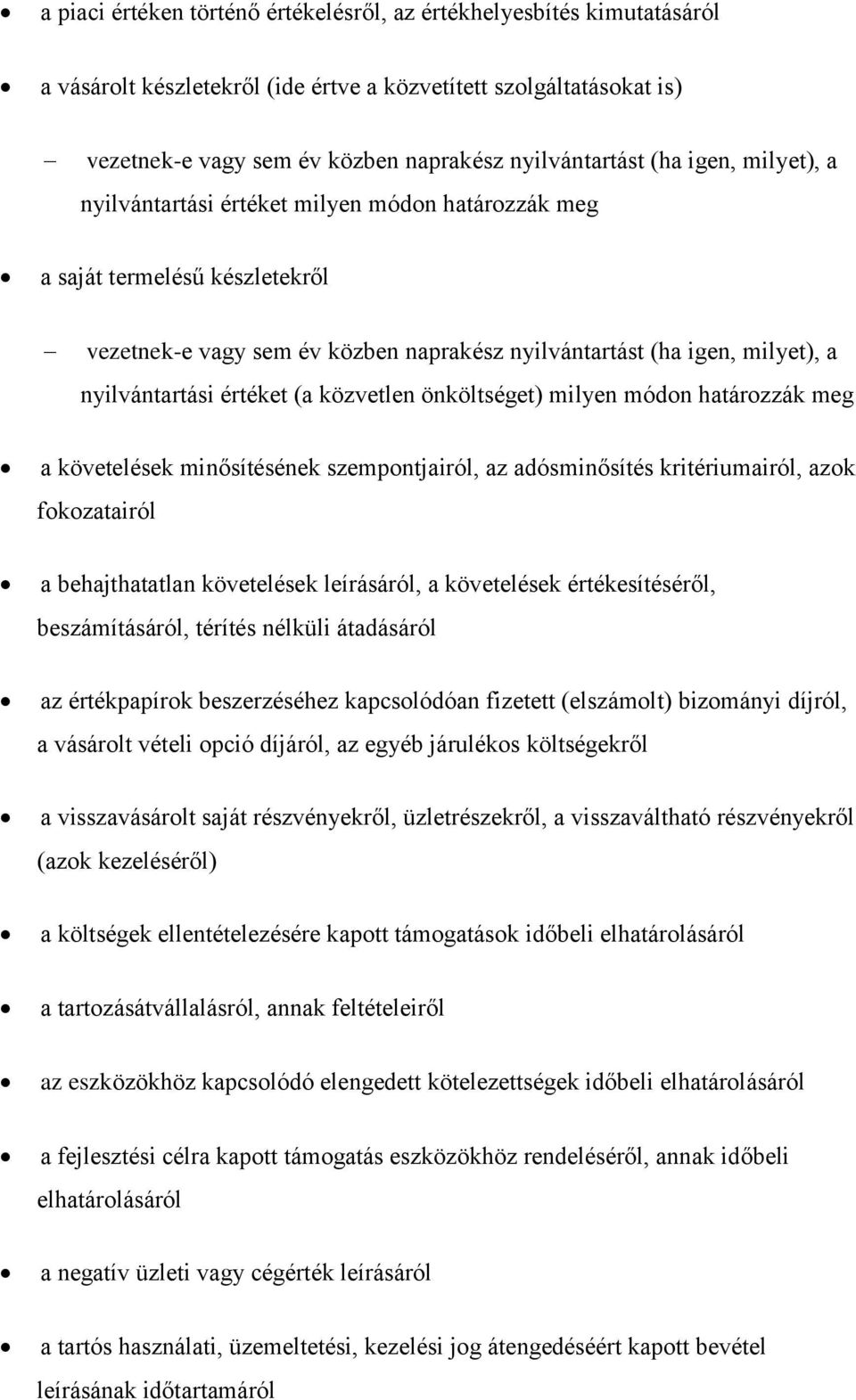 értéket (a közvetlen önköltséget) milyen módon határozzák meg a követelések minősítésének szempontjairól, az adósminősítés kritériumairól, azok fokozatairól a behajthatatlan követelések leírásáról, a