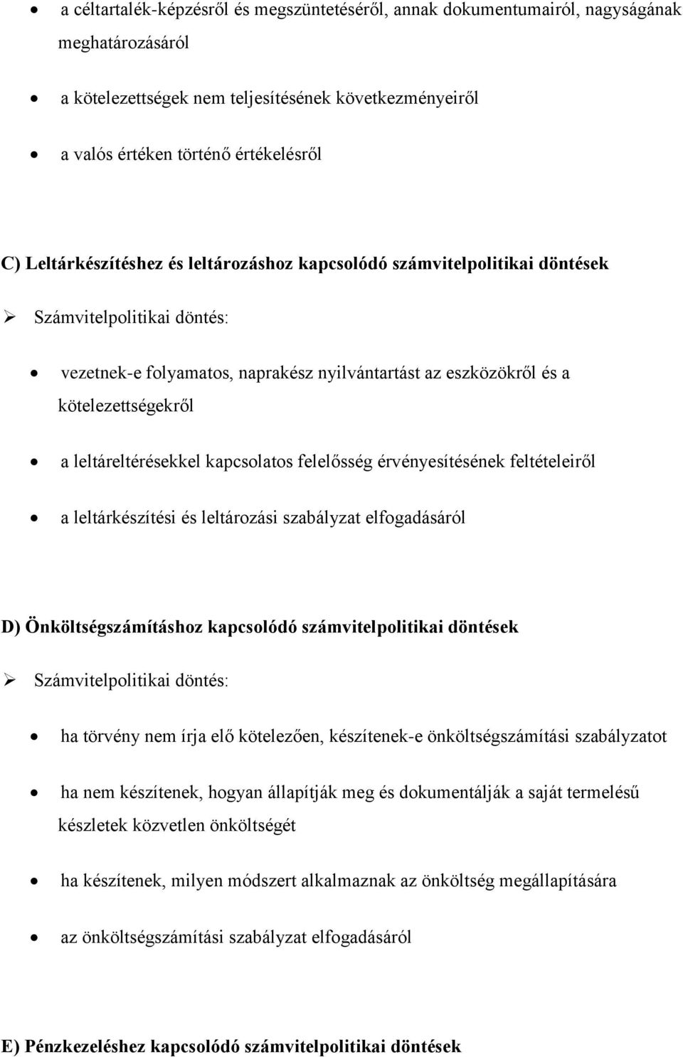 leltáreltérésekkel kapcsolatos felelősség érvényesítésének feltételeiről a leltárkészítési és leltározási szabályzat elfogadásáról D) Önköltségszámításhoz kapcsolódó számvitelpolitikai döntések