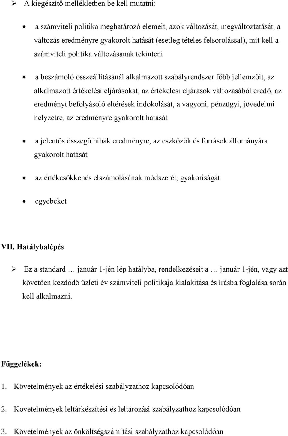 eredő, az eredményt befolyásoló eltérések indokolását, a vagyoni, pénzügyi, jövedelmi helyzetre, az eredményre gyakorolt hatását a jelentős összegű hibák eredményre, az eszközök és források