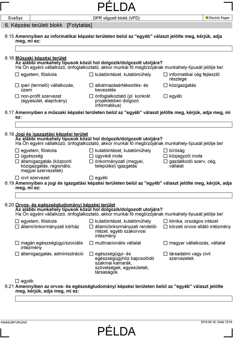 non-profit szervezet (egyesület, alapítvány) önfoglalkoztató (pl. konkrét projektekben dolgozó informatikus) egyéb 6.