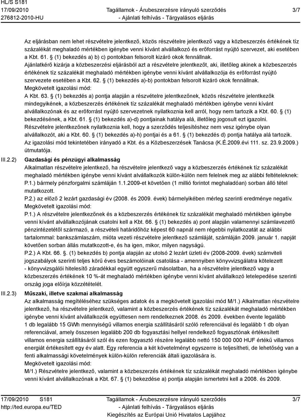 erőforrást nyújtó szervezet, aki esetében a Kbt. 61. (1) bekezdés a) b) c) pontokban felsorolt kizáró okok fennállnak.