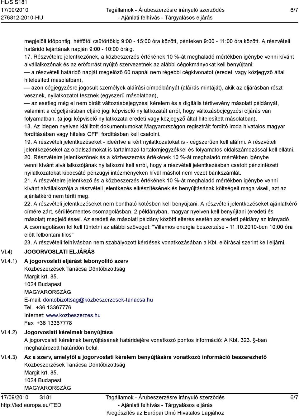 részvételi határidő napját megelőző 60 napnál nem régebbi cégkivonatot (eredeti vagy közjegyző által hitelesített másolatban), azon cégjegyzésre jogosult személyek aláírási címpéldányát (aláírás