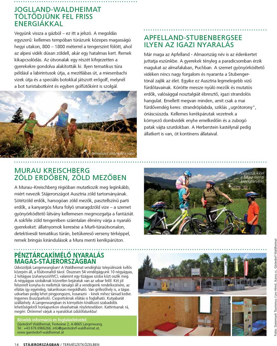 Az útvonalak egy részét kifejezetten a gyerekekre gondolva alakították ki.