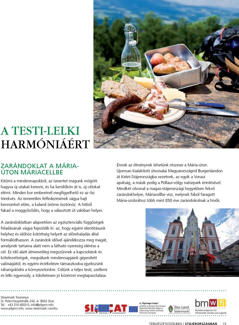 A hitből fakad a meggyőződés, hogy a választott út valóban helyes. Ennek az élménynek lehetünk részesei a Mária-úton.