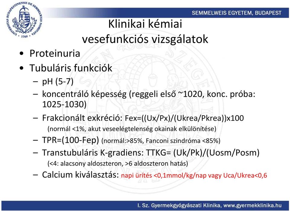 próba: 1025-1030) Frakcionált exkréció: Fex=((Ux/Px)/(Ukrea/Pkrea))x100 (normál <1%, akut veseelégtelenség okainak