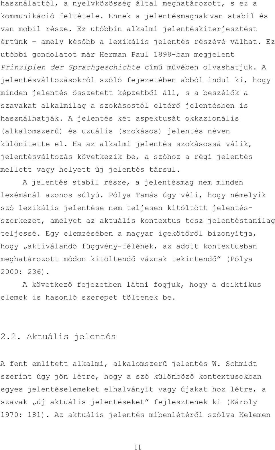 Ez utóbbi gondolatot már Herman Paul 1898-ban megjelent Prinzipien der Sprachgeschichte című művében olvashatjuk.