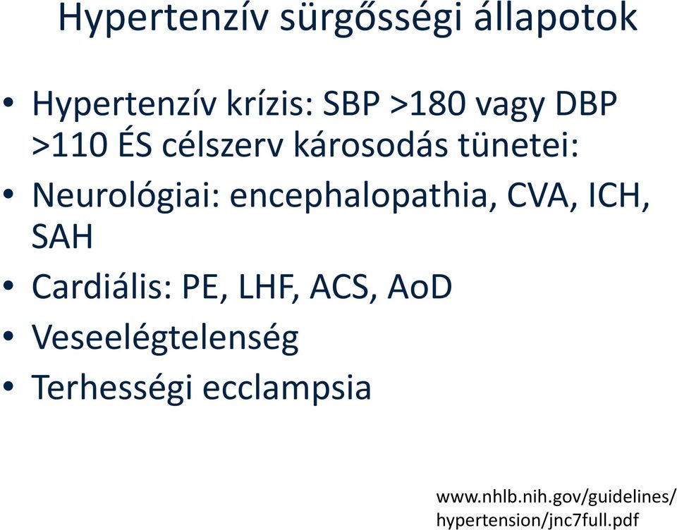 encephalopathia, CVA, ICH, SAH Cardiális: PE, LHF, ACS, AoD