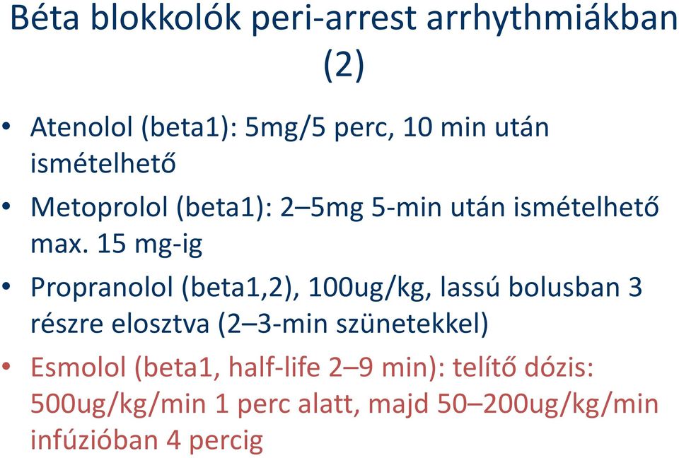 15 mg-ig Propranolol (beta1,2), 100ug/kg, lassú bolusban 3 részre elosztva (2 3-min