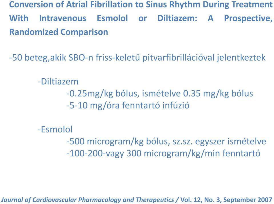 25mg/kg bólus, ismételve 0.35 mg/kg bólus -5-10 mg/óra fenntartó infúzió -Esmolol -500 microgram/kg bólus, sz.